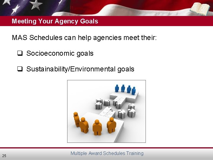 Meeting Your Agency Goals MAS Schedules can help agencies meet their: q Socioeconomic goals