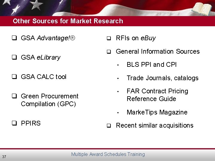 Other Sources for Market Research q GSA Advantage!® q GSA e. Library q RFIs