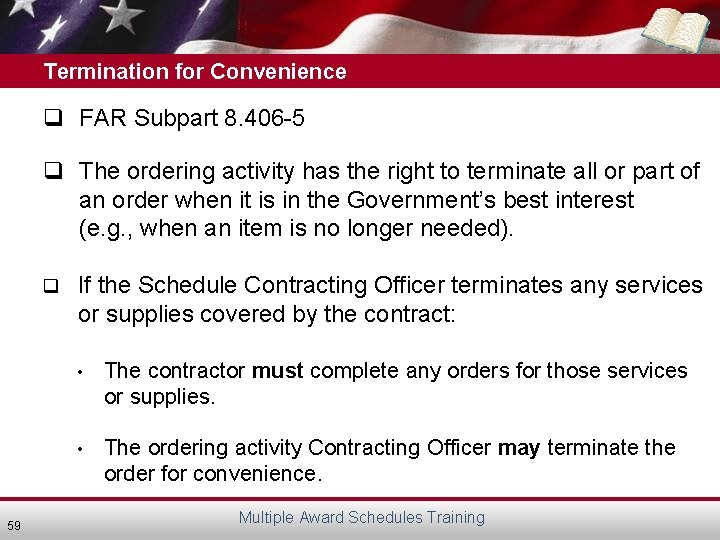 Termination for Convenience q FAR Subpart 8. 406 -5 q The ordering activity has