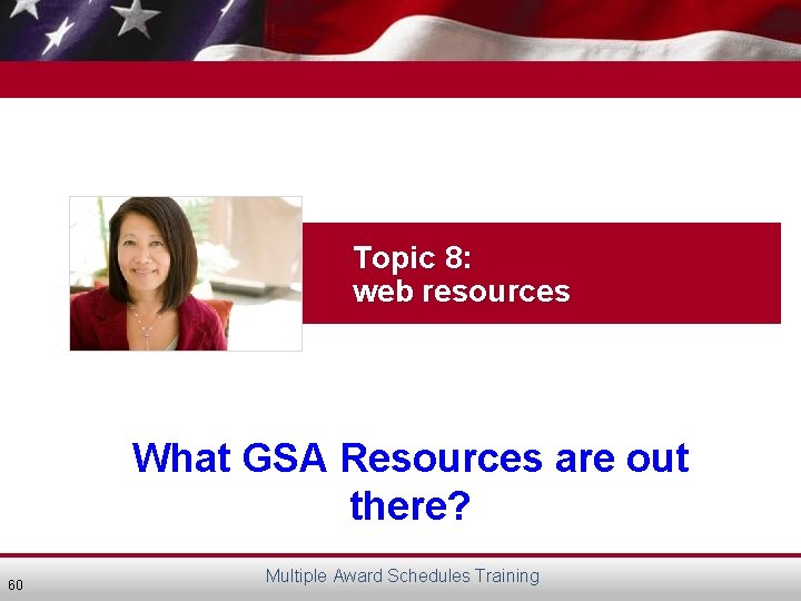 Topic 8: web resources What GSA Resources are out there? 60 Multiple Award Schedules