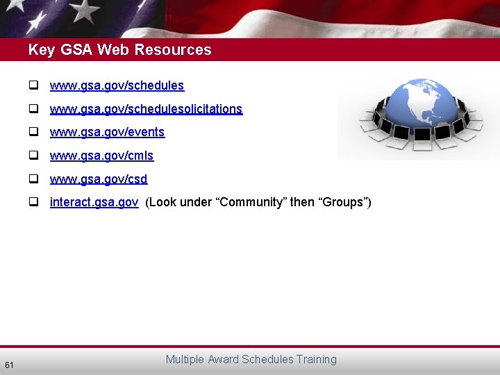 Key GSA Web Resources q www. gsa. gov/schedulesolicitations q www. gsa. gov/events q www.