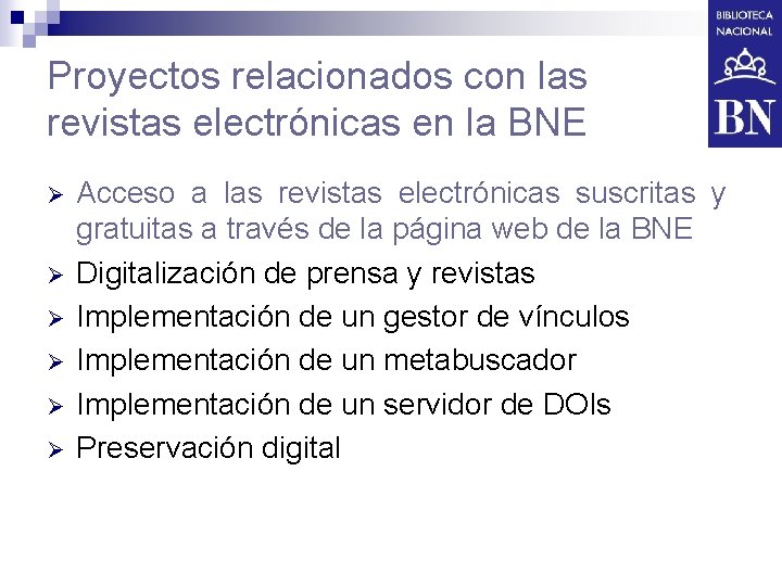 Proyectos relacionados con las revistas electrónicas en la BNE Ø Ø Ø Acceso a