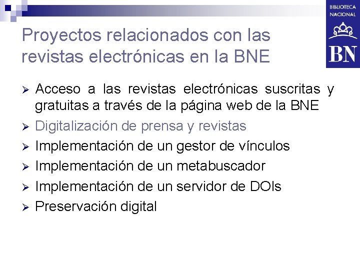 Proyectos relacionados con las revistas electrónicas en la BNE Ø Ø Ø Acceso a