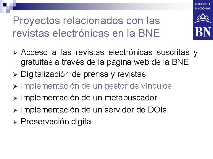 Proyectos relacionados con las revistas electrónicas en la BNE Ø Ø Ø Acceso a