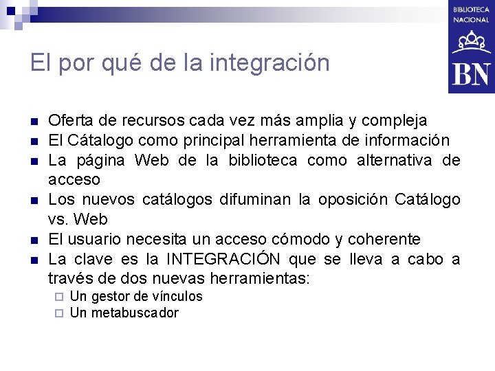 El por qué de la integración n n n Oferta de recursos cada vez