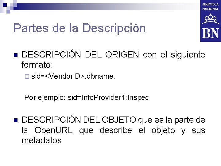 Partes de la Descripción n DESCRIPCIÓN DEL ORIGEN con el siguiente formato: ¨ sid=<Vendor.