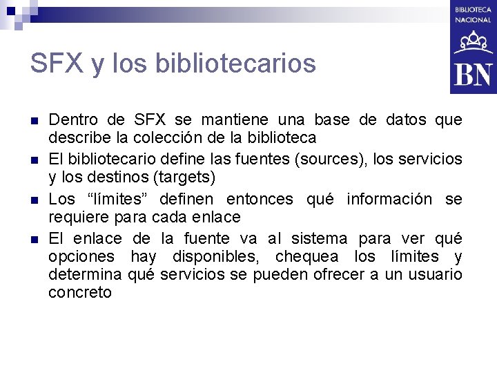 SFX y los bibliotecarios n n Dentro de SFX se mantiene una base de