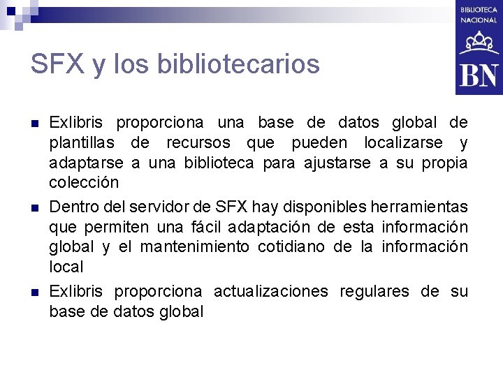 SFX y los bibliotecarios n n n Exlibris proporciona una base de datos global