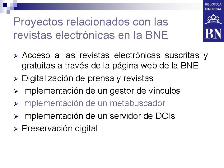 Proyectos relacionados con las revistas electrónicas en la BNE Ø Ø Ø Acceso a