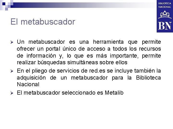 El metabuscador Ø Ø Ø Un metabuscador es una herramienta que permite ofrecer un