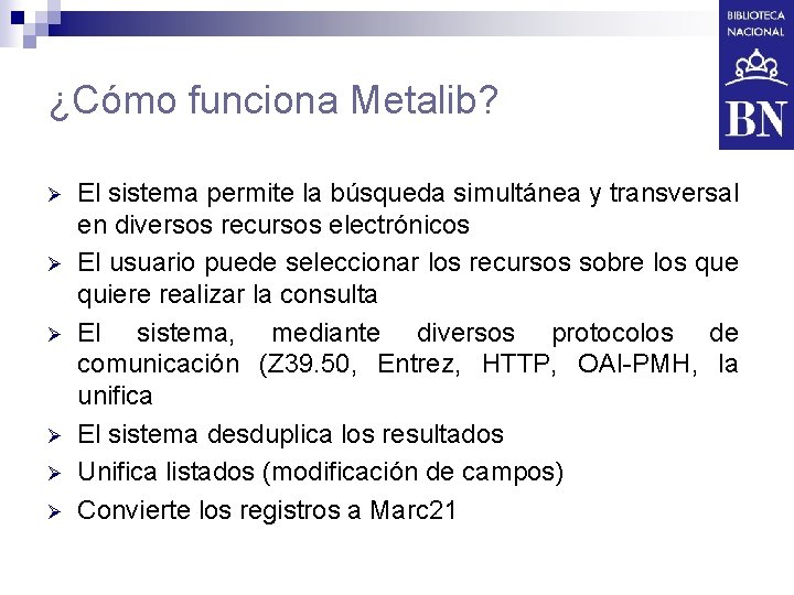 ¿Cómo funciona Metalib? Ø Ø Ø El sistema permite la búsqueda simultánea y transversal