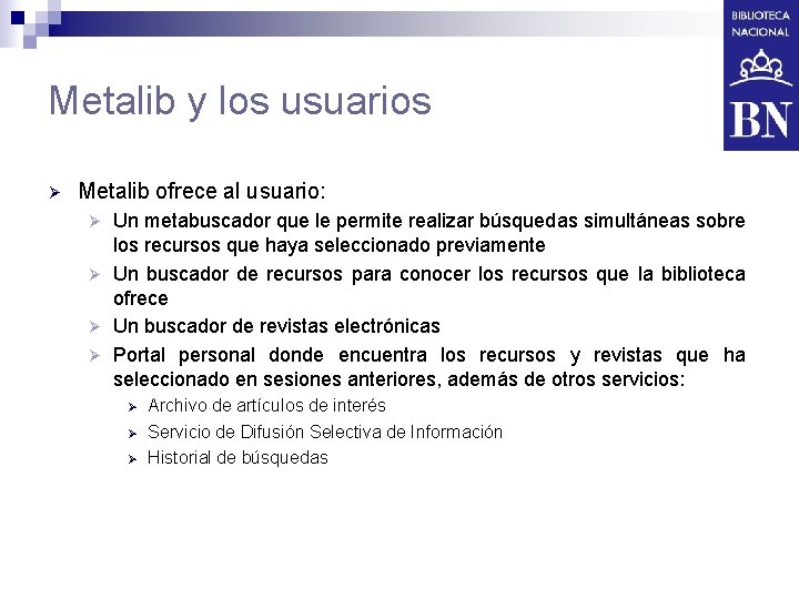 Metalib y los usuarios Ø Metalib ofrece al usuario: Un metabuscador que le permite