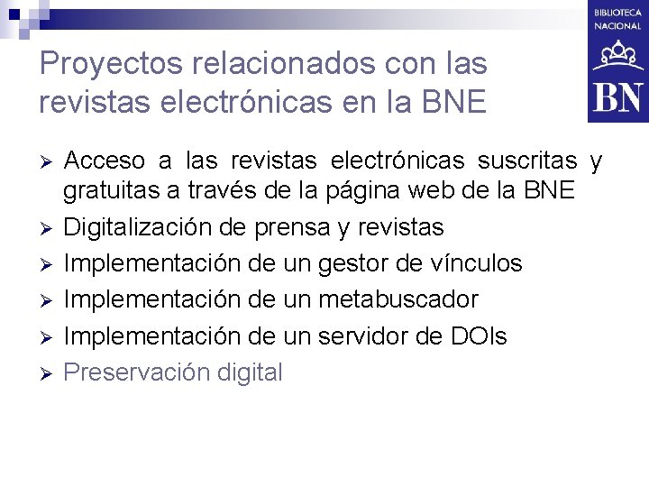 Proyectos relacionados con las revistas electrónicas en la BNE Ø Ø Ø Acceso a