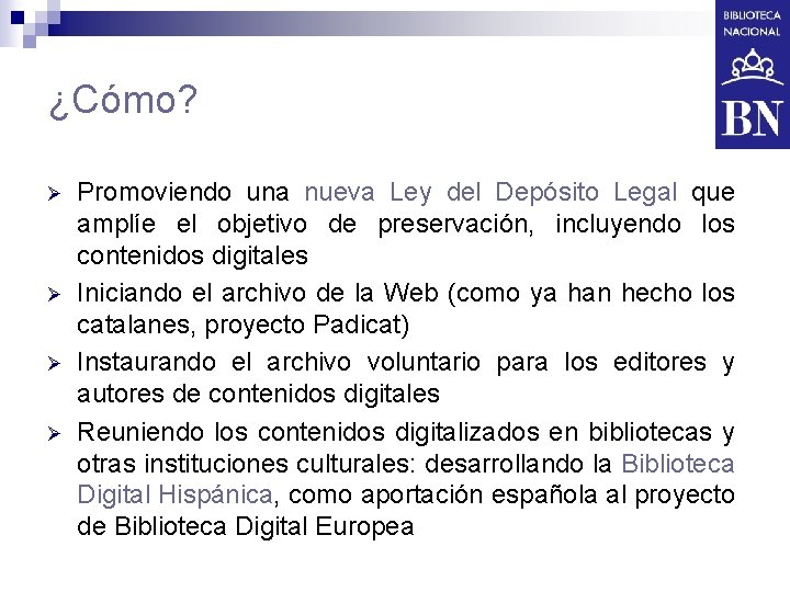 ¿Cómo? Ø Ø Promoviendo una nueva Ley del Depósito Legal que amplíe el objetivo