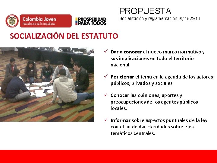 PROPUESTA Socialización y reglamentación ley 1622/13 SOCIALIZACIÓN DEL ESTATUTO ü Dar a conocer el