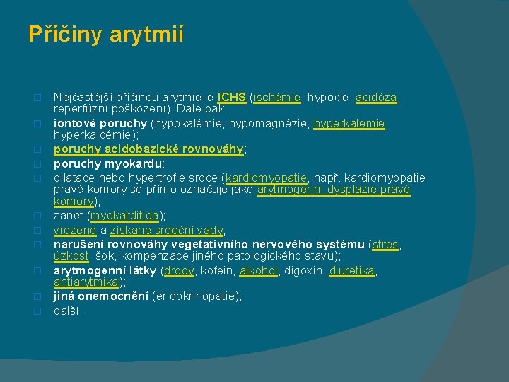 Příčiny arytmií � � � Nejčastější příčinou arytmie je ICHS (ischémie, hypoxie, acidóza, reperfúzní