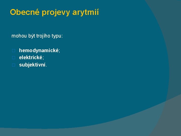 Obecné projevy arytmií mohou být trojího typu: hemodynamické; � elektrické; � subjektivní. � 