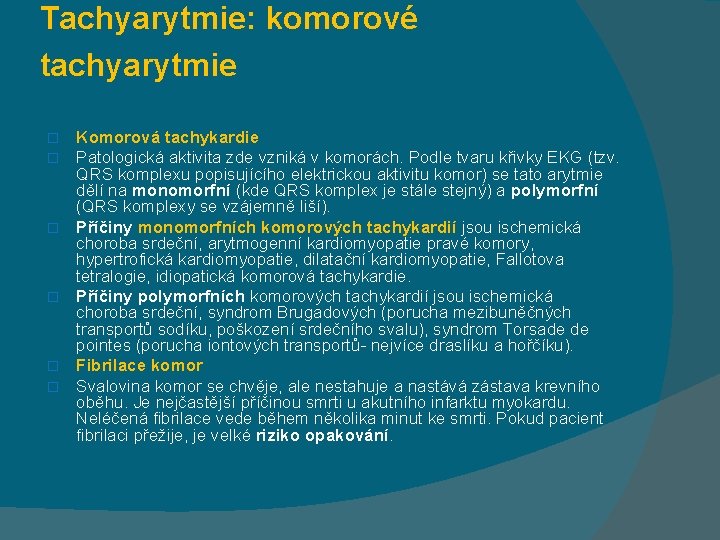 Tachyarytmie: komorové tachyarytmie � � � Komorová tachykardie Patologická aktivita zde vzniká v komorách.