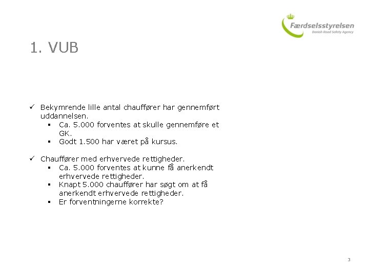 1. VUB ü Bekymrende lille antal chauffører har gennemført uddannelsen. § Ca. 5. 000