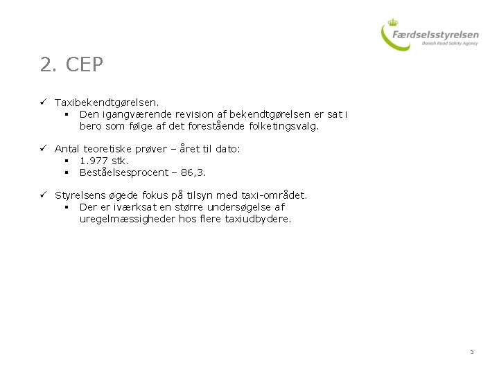 2. CEP ü Taxibekendtgørelsen. § Den igangværende revision af bekendtgørelsen er sat i bero