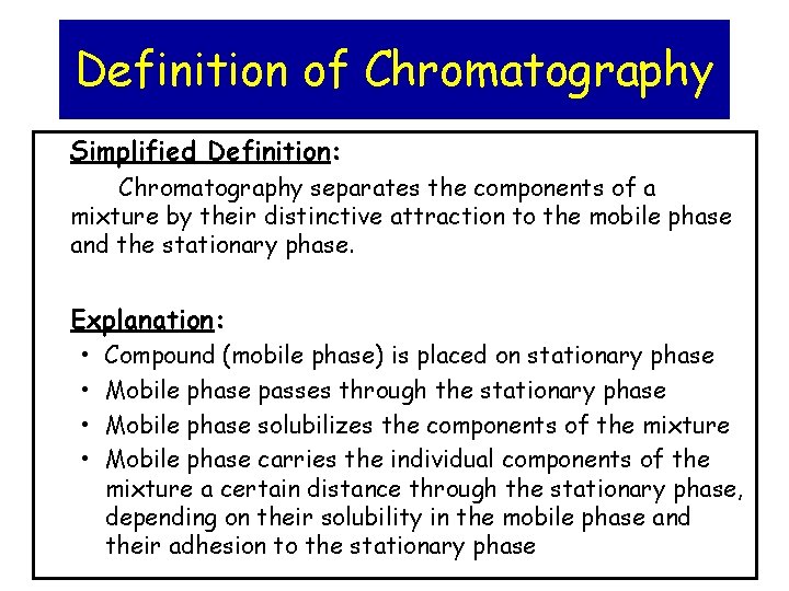 Definition of Chromatography Simplified Definition: Chromatography separates the components of a mixture by their
