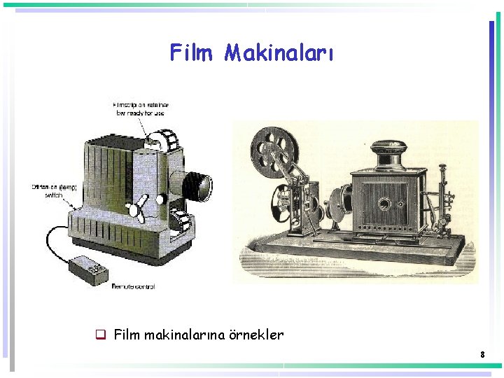 Film Makinaları q Film makinalarına örnekler 8 