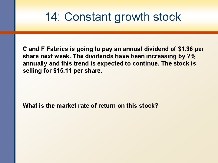 14: Constant growth stock C and F Fabrics is going to pay an annual