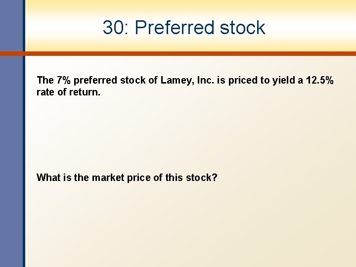 30: Preferred stock The 7% preferred stock of Lamey, Inc. is priced to yield