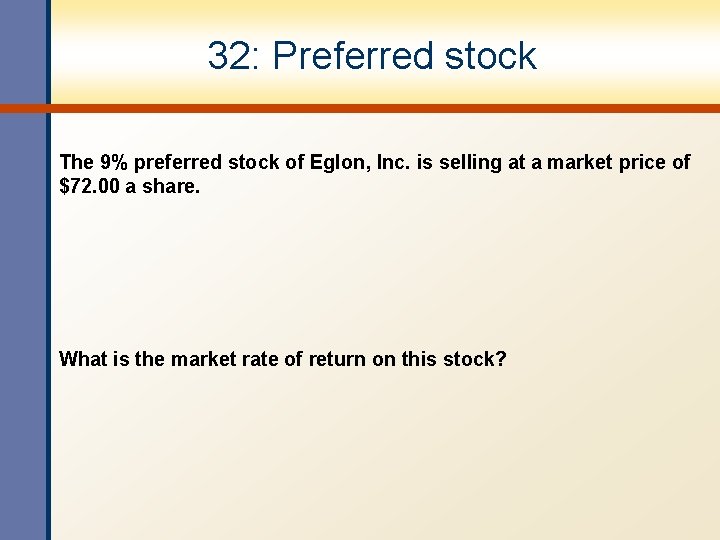 32: Preferred stock The 9% preferred stock of Eglon, Inc. is selling at a