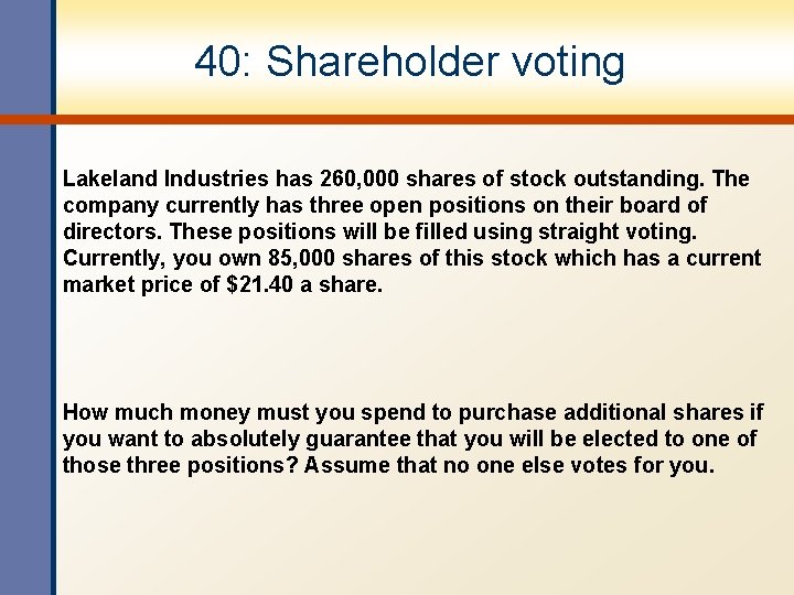 40: Shareholder voting Lakeland Industries has 260, 000 shares of stock outstanding. The company