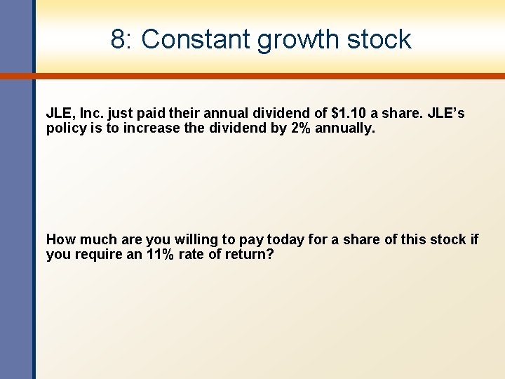 8: Constant growth stock JLE, Inc. just paid their annual dividend of $1. 10