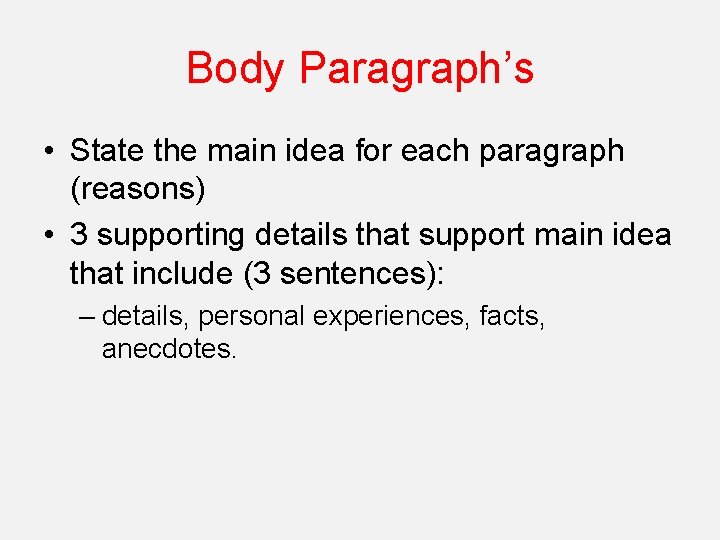 Body Paragraph’s • State the main idea for each paragraph (reasons) • 3 supporting