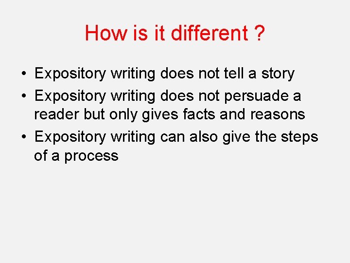 How is it different ? • Expository writing does not tell a story •