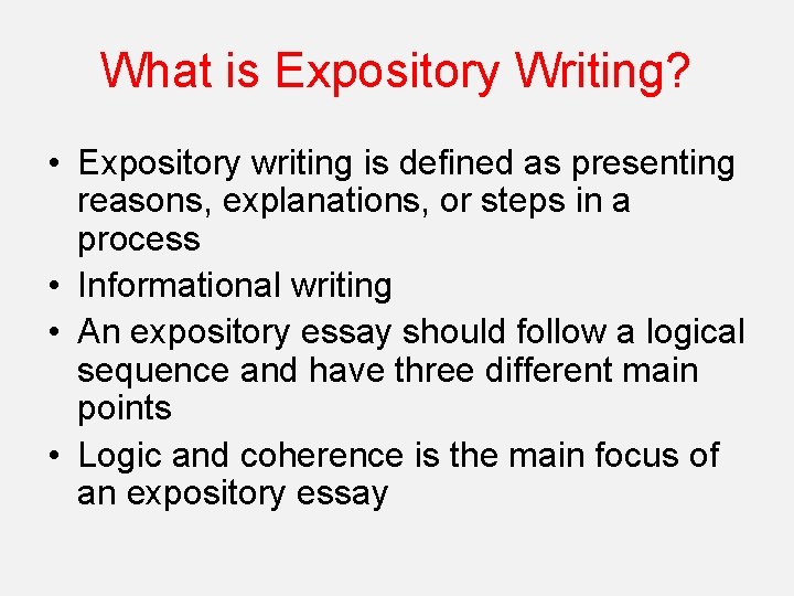 What is Expository Writing? • Expository writing is defined as presenting reasons, explanations, or