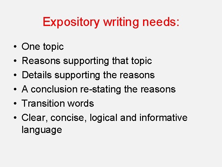 Expository writing needs: • • • One topic Reasons supporting that topic Details supporting