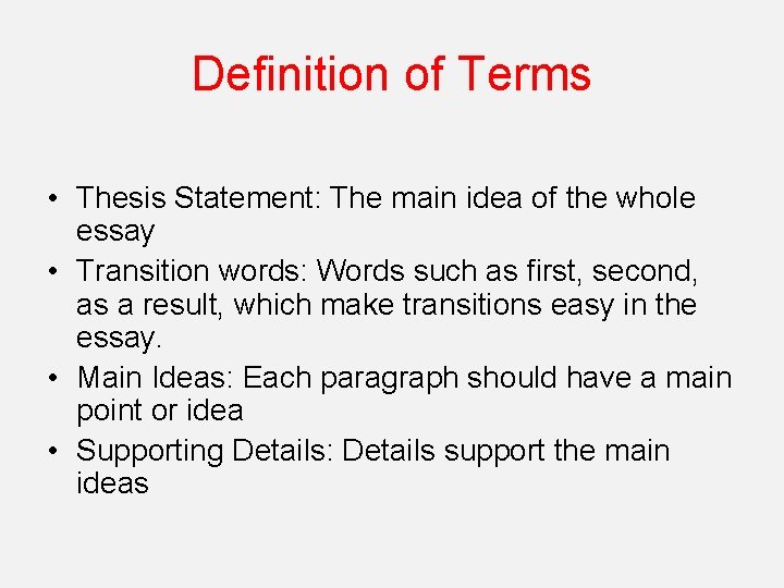 Definition of Terms • Thesis Statement: The main idea of the whole essay •