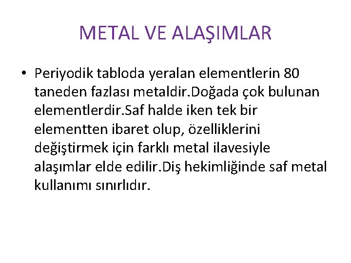 METAL VE ALAŞIMLAR • Periyodik tabloda yeralan elementlerin 80 taneden fazlası metaldir. Doğada çok