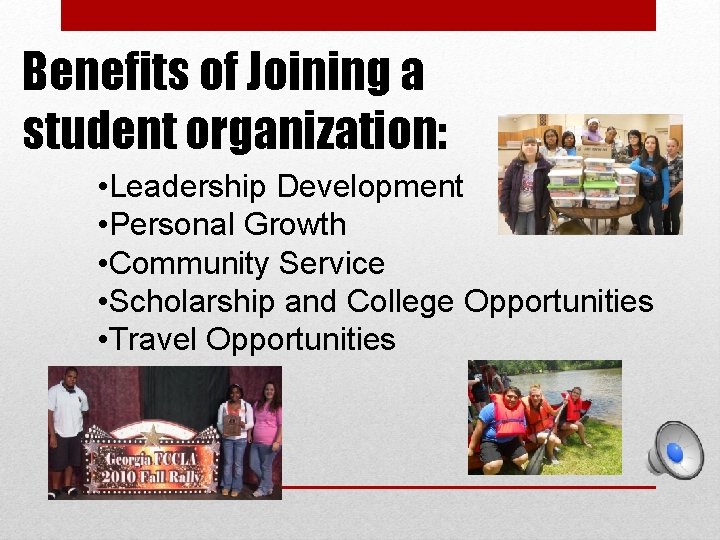 Benefits of Joining a student organization: • Leadership Development • Personal Growth • Community Benefits of Joining a student organization: • Leadership Development • Personal Growth • Community