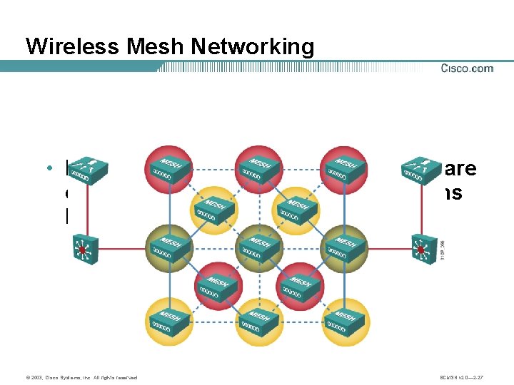 Wireless Mesh Networking • In a mesh network topology, devices are connected with redundant