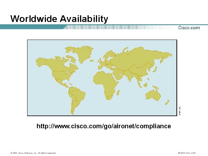 Worldwide Availability http: //www. cisco. com/go/aironet/compliance © 2003, Cisco Systems, Inc. All rights reserved.