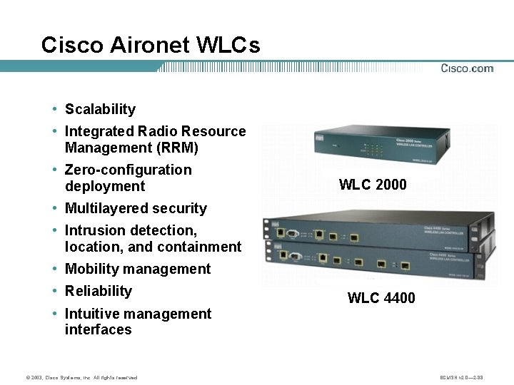 Cisco Aironet WLCs • Scalability • Integrated Radio Resource Management (RRM) • Zero-configuration deployment