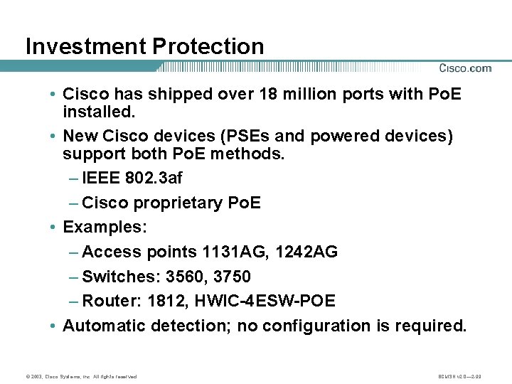 Investment Protection • Cisco has shipped over 18 million ports with Po. E installed.