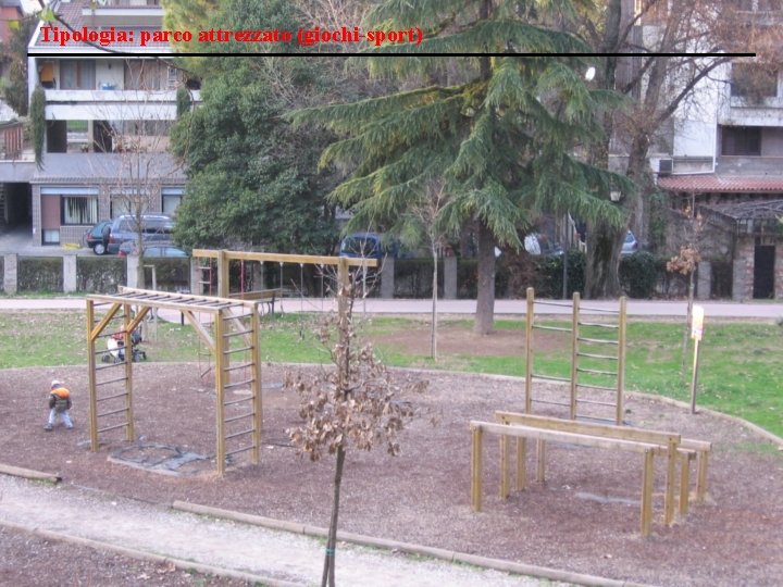 Tipologia: parco attrezzato (giochi-sport) 