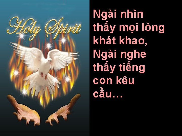 Ngài nhìn thấy mọi lòng khát khao, Ngài nghe thấy tiếng con kêu cầu…