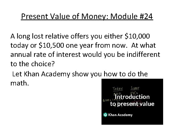 Present Value of Money: Module #24 A long lost relative offers you either $10,