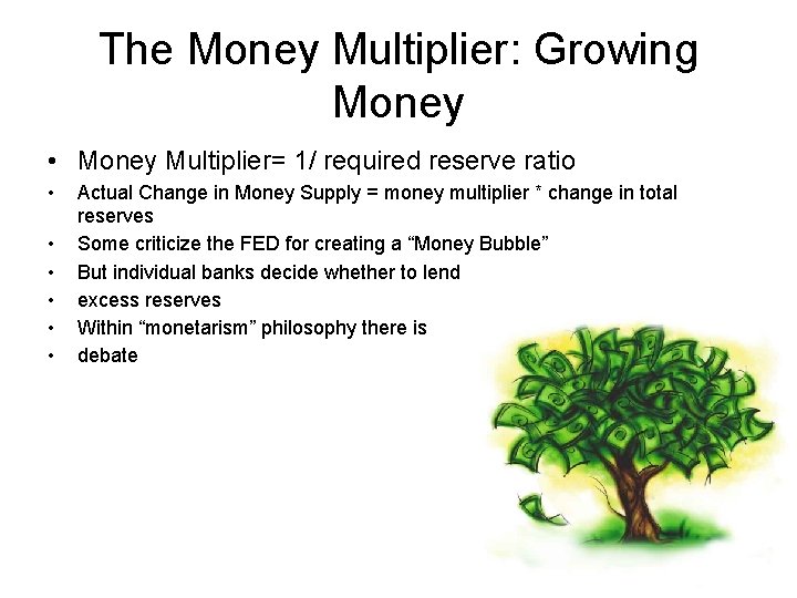 The Money Multiplier: Growing Money • Money Multiplier= 1/ required reserve ratio • •