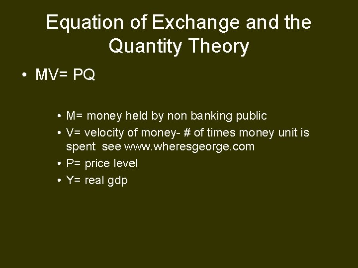 Equation of Exchange and the Quantity Theory • MV= PQ • M= money held