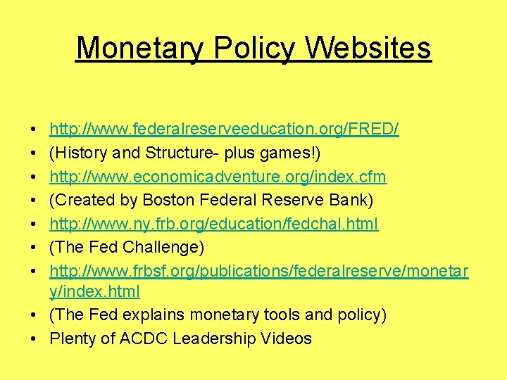 Monetary Policy Websites • • http: //www. federalreserveeducation. org/FRED/ (History and Structure- plus games!)