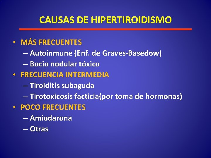 CAUSAS DE HIPERTIROIDISMO • MÁS FRECUENTES – Autoinmune (Enf. de Graves-Basedow) – Bocio nodular