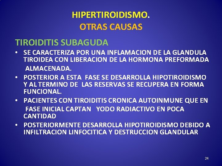 HIPERTIROIDISMO. OTRAS CAUSAS TIROIDITIS SUBAGUDA • SE CARACTERIZA POR UNA INFLAMACION DE LA GLANDULA